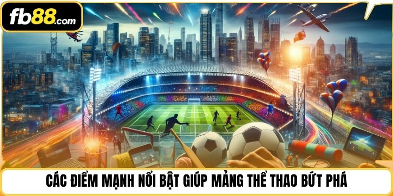 Các điểm mạnh nổi bật giúp mảng thể thao bứt phá