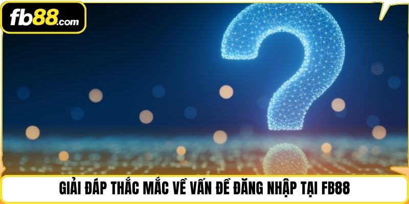 Giải đáp thắc mắc về vấn đề đăng nhập tại FB88