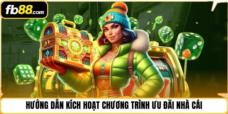 Hướng dẫn kích hoạt chương trình ưu đãi nhà cái