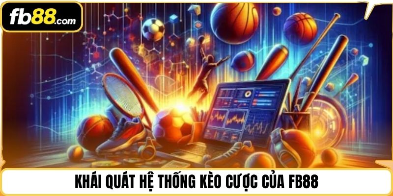 Khái quát hệ thống kèo cược của FB88