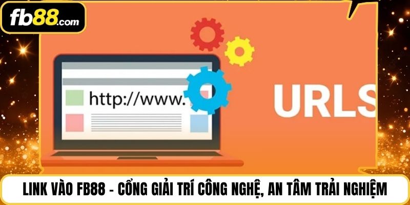 Link Vào FB88 – Cổng Giải Trí Công Nghệ, An Tâm Trải Nghiệm