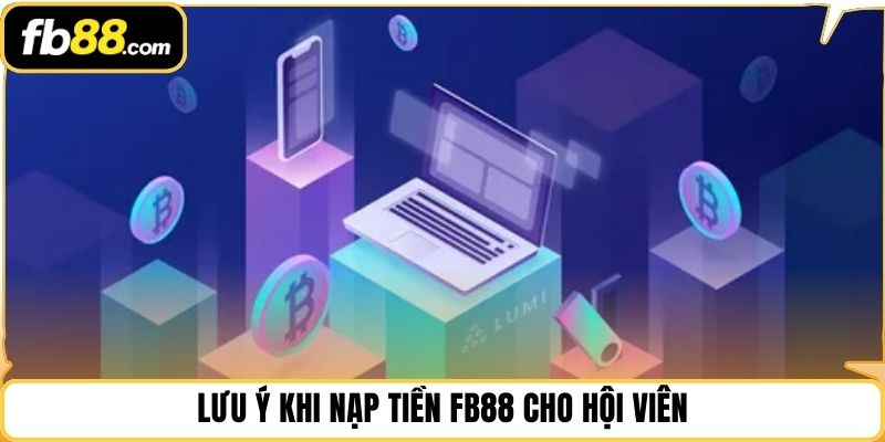 Lưu ý khi nạp tiền FB88 cho hội viên
