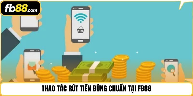 Thao tác rút tiền đúng chuẩn tại FB88