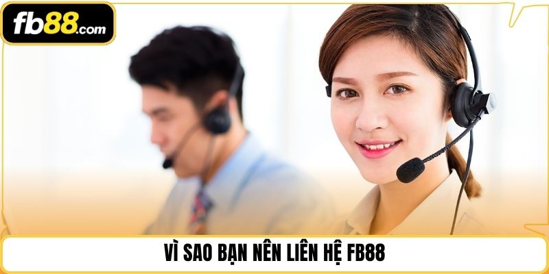 Vì sao bạn nên liên hệ fb88