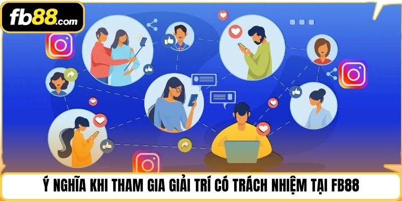 Ý nghĩa khi tham gia giải trí có trách nhiệm tại FB88