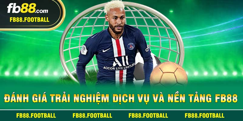 Đánh giá trải nghiệm dịch vụ và nền tảng FB88