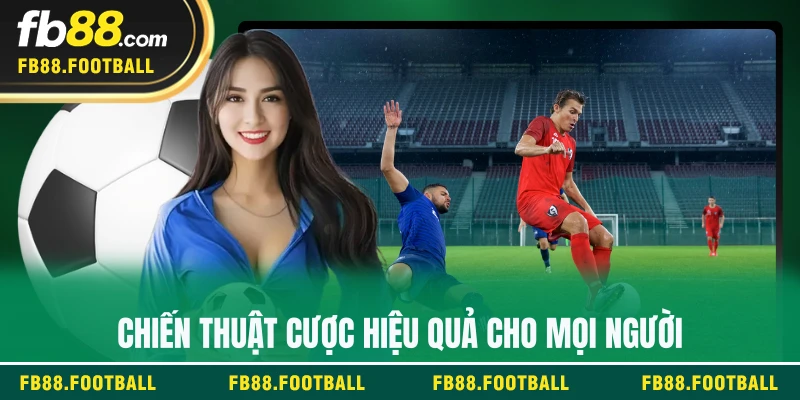 Chiến thuật cược hiệu quả cho mọi người