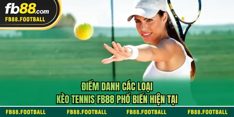 Điểm danh các loại kèo tennis FB88 phổ biến hiện tại