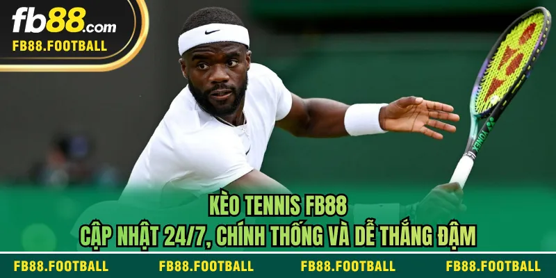 Kèo Tennis FB88 - Cập Nhật 24/7, Chính Thống Và Dễ Thắng Đậm