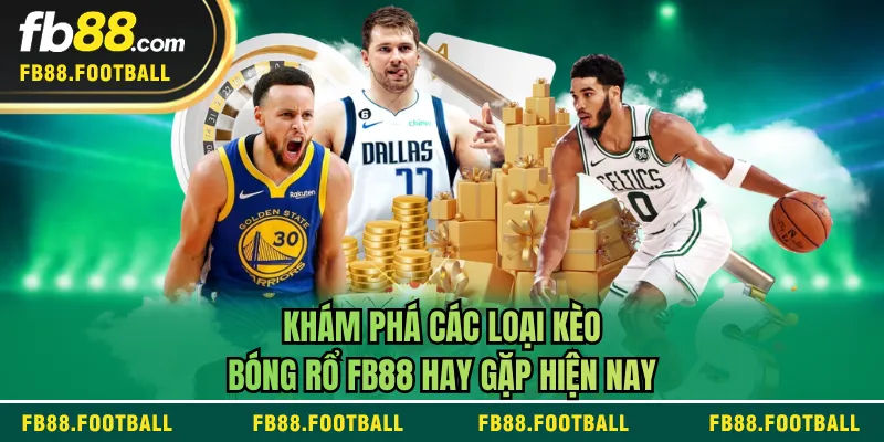 Khám phá các loại kèo bóng rổ FB88 hay gặp hiện nay
