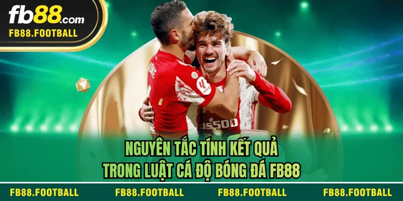 Nguyên tắc tính kết quả trong luật cá độ bóng đá FB88