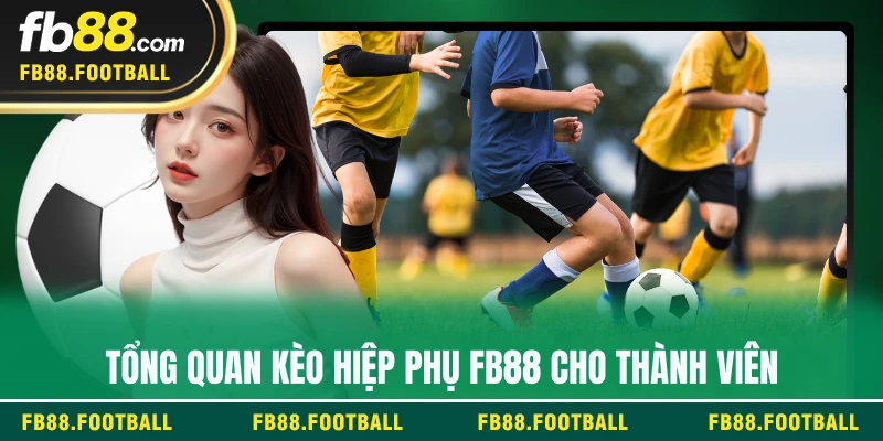 Tổng quan kèo hiệp phụ FB88 cho thành viên