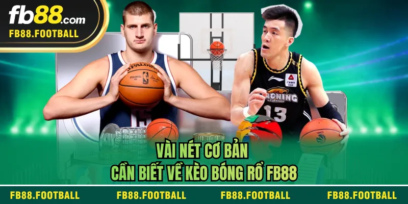Vài nét cơ bản cần biết về kèo bóng rổ FB88